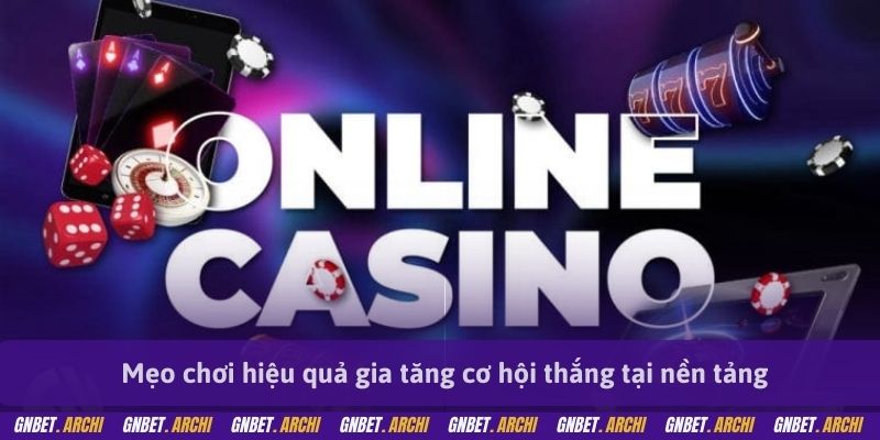 Mẹo chơi hiệu quả gia tăng cơ hội thắng tại nền tảng