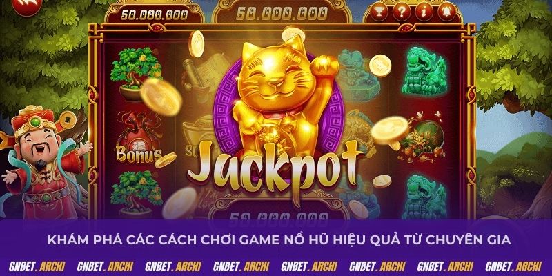 Khám phá các cách chơi game nổ hũ hiệu quả từ chuyên gia
