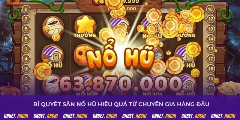 Bí quyết săn nổ hũ hiệu quả từ chuyên gia hàng đầu