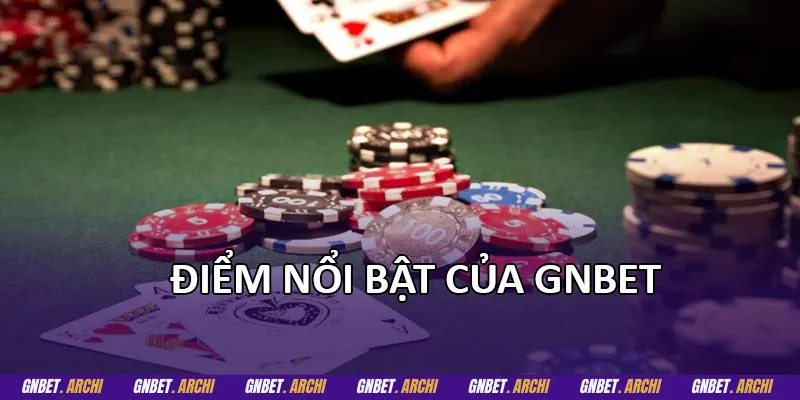 Điểm nổi bật của GNBET