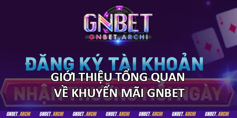 Giới thiệu tổng quan về khuyến mãi GNBET