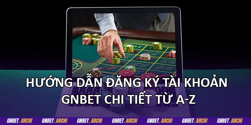 Hướng dẫn đăng ký tài khoản GNBET chi tiết từ A-Z