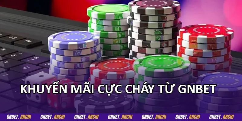 Khuyến mãi cực cháy từ GNBET