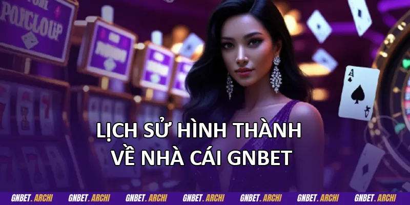 Lịch sử hình thành về nhà cái GNBET