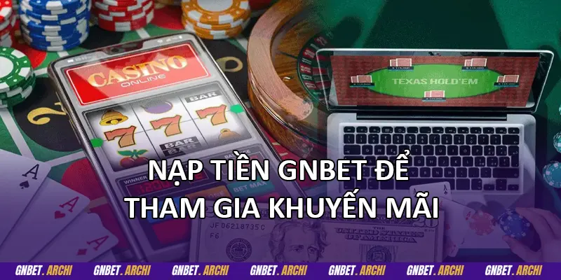 Nạp tiền GNBET để tham gia khuyến mãi